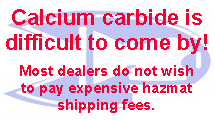 Calcium carbide is difficult to come by!